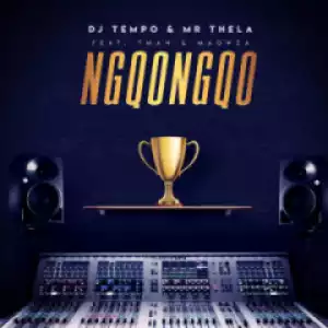 DJ Tempo X Mr Thela - Ngqongqo Ft. TMAN & Ma Owza